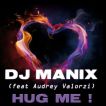 HUG ME DJ Manix feat Audrey Valorzi
