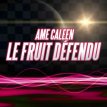 LE FRUIT DÉFENDU Ame Caleen