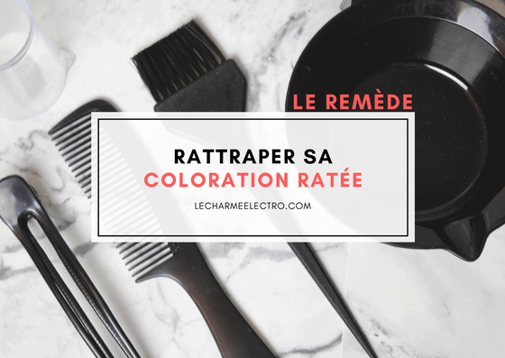 Le remède efficace pour rattraper une coloration ratée